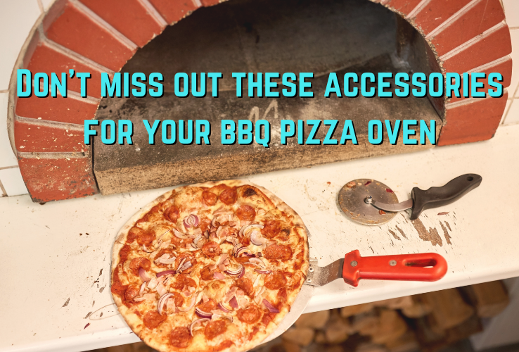 Don’t miss out these accessories for your bbq pizza oven