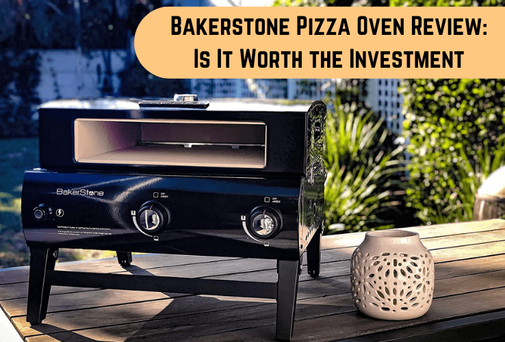 Bakerstone Pizza Oven Review: Is It Worth the Investment?